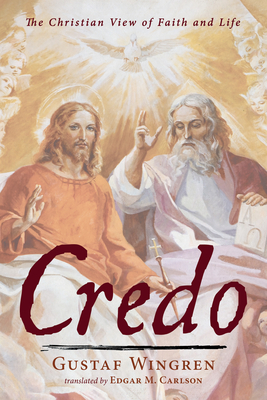 Credo - Wingren, Gustaf, and Carlson, Edgar M (Translated by)
