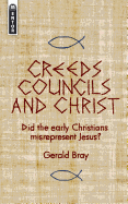Creeds Councils and Christ - Bray, Gerald