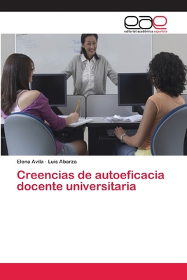 Creencias de autoeficacia docente universitaria - Avila, Elena, and Abarza, Luis