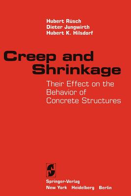 Creep and Shrinkage: Their Effect on the Behavior of Concrete Structures - Rsch, Hubert, and Jungwirth, Dieter, and Hilsdorf, Hubert K