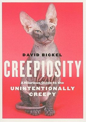 Creepiosity: A Hilarious Guide to the Unintentionally Creepy - Bickel, David