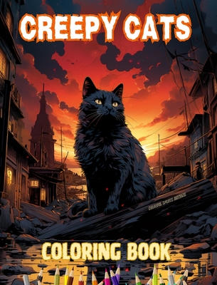 Creepy cats Coloring Book Fascinating and Creative Scenes of Terrifying Cats for Teens and Adults: Incredible Collection of Unique Killer Cats to Boost Creativity - Editions, Colorful Spirits