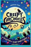 Creepy Chronicles: A Collection of Scary Short Stories, Volume 1