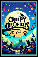 Creepy Chronicles: A Collection of Scary Short Stories, Volume 1