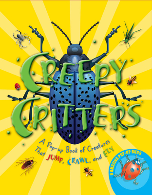 Creepy Critters: A Pop-Up Book of Creatures That Jump, Crawl, and Fly - 