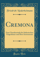 Cremona: Eine Charakteristik Der Italienischen Geigenbauer Und Ihrer Instrumente (Classic Reprint)