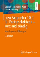Creo Parametric 10.0 fr Fortgeschrittene - kurz und bndig: Grundlagen mit bungen
