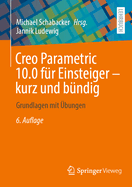 Creo Parametric 10.0 f?r Einsteiger - kurz und b?ndig: Grundlagen mit ?bungen