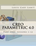 Creo Parametric 4.0: Part One- Lessons 1-12