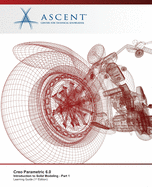 Creo Parametric 6.0: Introduction to Solid Modeling - Part 1