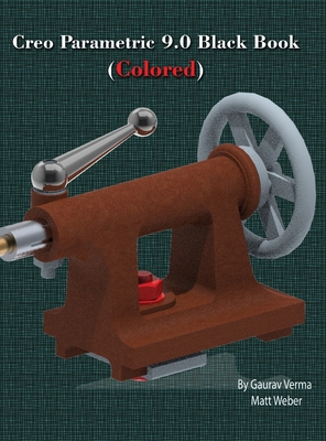 Creo Parametric 9.0 Black Book (Colored) - Verma, Gaurav, and Weber, Matt