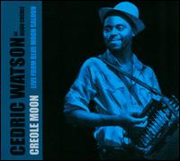 Creole Moon: Live From Blue Moon Saloon - Cedric Watson/Bijou Creole