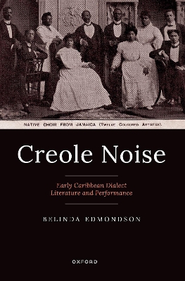 Creole Noise: Early Caribbean Dialect Literature and Performance - Edmondson, Belinda