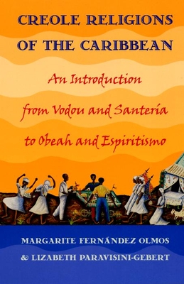 Creole Religions of the Caribbean: An Introduction from Vodou and Santeria to Obeah and Espiritismo - Paravisini-Gebert, Lizabeth