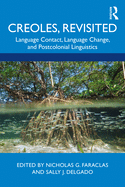 Creoles, Revisited: Language Contact, Language Change, and Postcolonial Linguistics