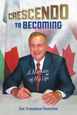 Crescendo to Becoming: A Memoir of My Life - Fiorentino, Francesco