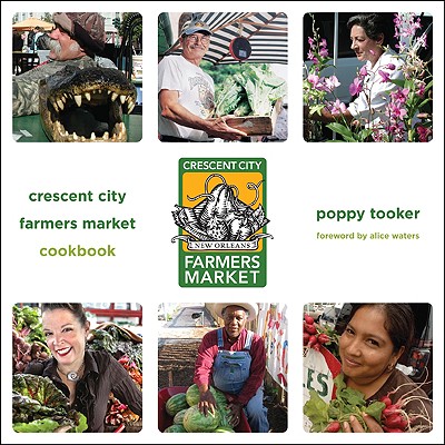Crescent City Farmers Market Cookbook - Tooker, Poppy, and Waters, Alice (Foreword by)