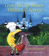 Crescent City Moons Dishes and Spoons: For the Growing Chef