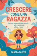 Crescere come una ragazza: Elementi essenziali della pubert - I fatti, i sentimenti e tutto il resto