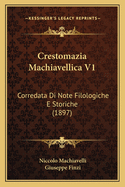 Crestomazia Machiavellica V1: Corredata Di Note Filologiche E Storiche (1897)