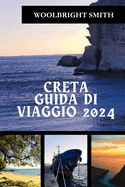 Creta Guida Di Viaggio 2024: "Cronache di Creta 2024: svelare misteri, abbracciare l'avventura e assaporare la serenit?"