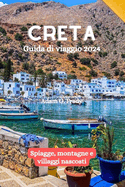 Creta Guida di viaggio 2024: Spiagge, montagne e villaggi nascosti