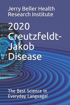 Creutzfeldt-Jakob Disease: The Best Science in Everyday Language! - Health, Beller, and Research, Brain, and Briggs, John (Editor)
