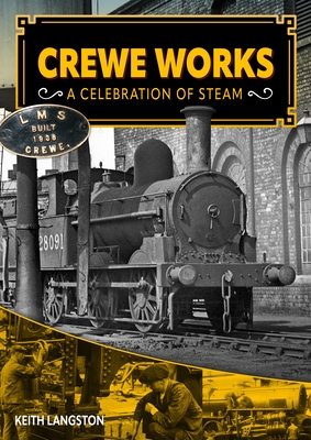 Crewe Works - A Celebration of Steam - Langston, Keith