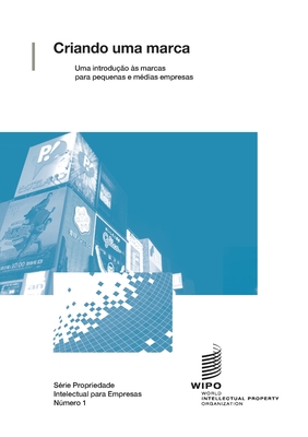 Criando uma marca - Uma introdu??o ?s marcas para pequenas e m?dias empresas - Wipo (Prepared for publication by)