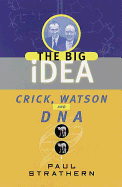 Crick, Watson and DNA: The Big Idea