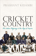 Cricket Country: An Indian Odyssey in the Age of Empire