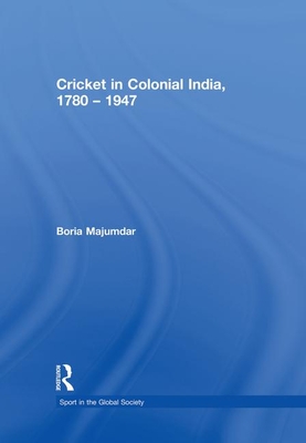 Cricket in Colonial India 1780 - 1947 - Majumdar, Boria