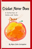 Cricket Never Does: A Collection of Haiku and Tanka - Livingston, Myra Cohn