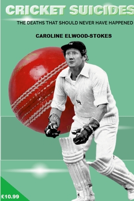 CRICKET SUICIDES The deaths that should never have happened - Elwood-Stokes, Caroline