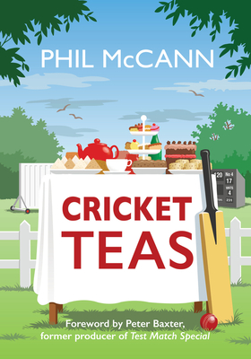 Cricket Teas - McCann, Phil, and Baxter, Peter (Foreword by)