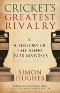 Cricket's Greatest Rivalry: A History of the Ashes in 10 Matches