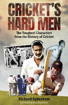 Cricket's Hard Men: The Toughest Characters from the History of Cricket - Sydenham, Richard