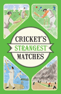 Cricket's Strangest Matches: Extraordinary but true stories from over a century of cricket