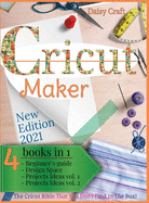Cricut Maker: 4 Books in 1: Beginner's guide + Design Space + Project Ideas vol 1 & 2 . The Cricut Bible That You Don't Find in The Box!