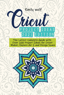 Cricut project ideas 2021 edition: The Latest Complete Guide with Over 200 Project Ideas for Cricut Maker, Explore Air 2 and Design Space