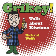 Crikey!: Talk About Kiwiana - Wolfe, Richard