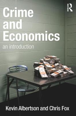 Crime and Economics: An Introduction - Albertson, Kevin, and Fox, Chris