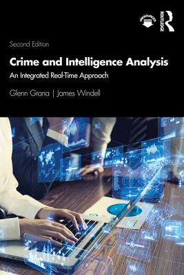 Crime and Intelligence Analysis: An Integrated Real-Time Approach - Grana, Glenn, and Windell, James, MA