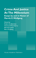 Crime and Justice at the Millennium: Essays by and in Honor of Marvin E. Wolfgang