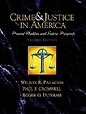 Crime and Justice in America--A Reader: Present Realities and Future Prospects - Palacios, Wilson R, and Cromwell, Paul F, and Dunham, Roger G