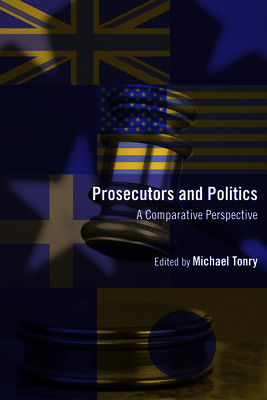 Crime and Justice, Volume 41: Prosecutors and Politics: A Comparative Perspective Volume 41 - Tonry, Michael (Editor)