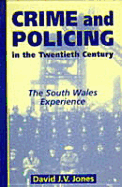 Crime and Policing in the Twentieth Century: The South Wales Experience