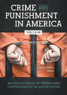 Crime and Punishment in America: An Encyclopedia of Trends and Controversies in the Justice System [2 volumes]