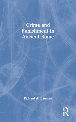 Crime and Punishment in Ancient Rome - Bauman, Richard A.