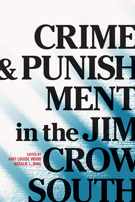 Crime and Punishment in the Jim Crow South - Wood, Amy Louise (Contributions by), and Ring, Natalie J (Editor), and Holloway, Pippa (Contributions by)